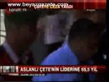 Aslanlı Çete'ye Ceza Yağdı