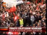 Türkiye Evlatlarını Uğurladı