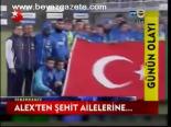 Alex'ten Şehit Ailelerine...