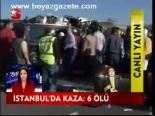 İstanbul'da Kaza: 6 Ölü