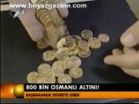 800 Bin Osmanlı Altını!