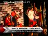 Ringde 2 Avrupa Şampiyonluğu