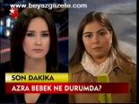 Azra Bebek Ne Durumda?