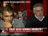 Evlat Acısı Sevince Dönüştü!
