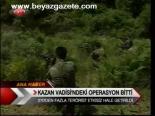Kazan Vadisindeki Operasyon Bitti