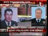 Şehit Polislere Son Görev
