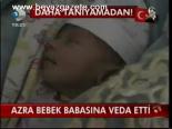 Azra Bebek Babasına Veda Etti