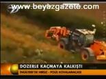 Dozerle Kaçmaya Kalkıştı
