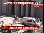 Adaletin Orta Yerşnde 12 Yaralı