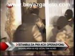 İstanbul'da Pkk - Kck Operasyonu