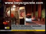 Antalya Saldırganı Yakalandı