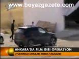 Ankara'da Film Gibi Operasyon