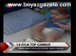 8 Aylık Top Cambazı