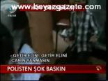 Polisten Şok Baskın