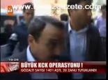 Büyük Kck Operasyonu!