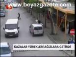 Kazalar Yürekleri Ağızlara Getirdi