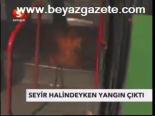 Seyir Halindeyken Yangın Çıktı