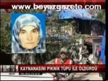 Kaynanasını Piknik Tüpü İle Öldürdü