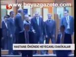 Hastane Önünde Heyecanlı Dakikalar