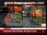 Taksim Meydanı Boşaltıldı
