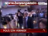 Polis İzin Vermedi