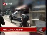 Amcasına Saldırdı
