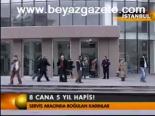 8 Cana 5 Yıl Hapis!