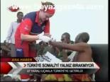 Türkiye Somaliyi Bırakmıyor