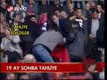 19 Ay Sonra Tahliye