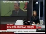 Ben Değil Erdoğan Değişti