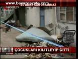 Çocukları Kilitleyip Gitti