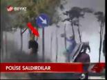 Polise Saldırdılar