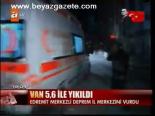 Van 5,6 İle Yıkıldı