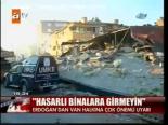 Erdoğan: Hasarlı Binalara Girmeyin