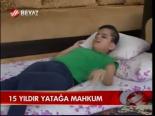 15 Yıldır Yatağa Mahkum