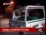 Bomba Ellerinde Patladı
