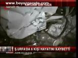 Şanlıurfa'da Katliam Gibi Kaza: 6 Ölü