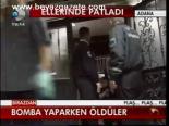 Bomba Yapaerken Öldüler