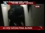 65 Kişi Gözaltında Alındı