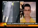 Polis Kamerasından Operasyon Anı