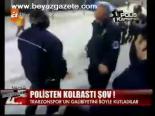 Polisten Kolbastı Şov!