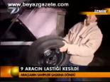 9 Aracın Lastiği Kesildi