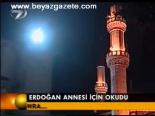 Erdoğan Annesi İçin Okudu