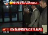 Cem Garipoğlu'na 24 Yıl Hapis