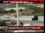 Amanos Katilleri Böyle Yakalandı
