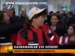Kahramanlar Eve Döndü!