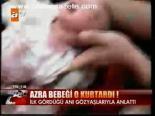 Azra Bebeği O Kurtardı!