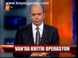 Van'da Kritik Operasyon