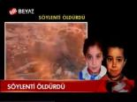 Söylendi Öldürdü