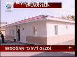 Erdoğan O Evi Gezdi